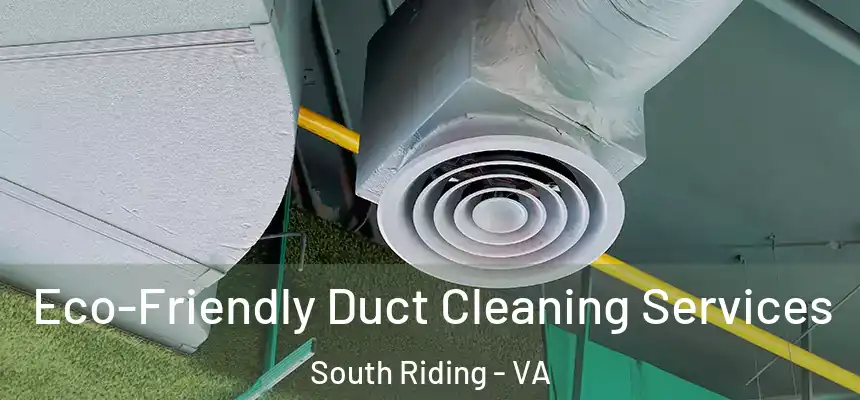  Eco-Friendly Duct Cleaning Services South Riding - VA