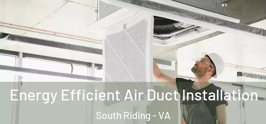  Energy Efficient Air Duct Installation South Riding - VA