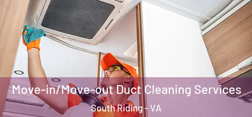 Move-in/Move-out Duct Cleaning Services South Riding - VA