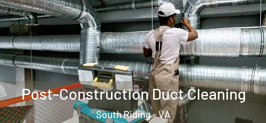  Post-Construction Duct Cleaning South Riding - VA