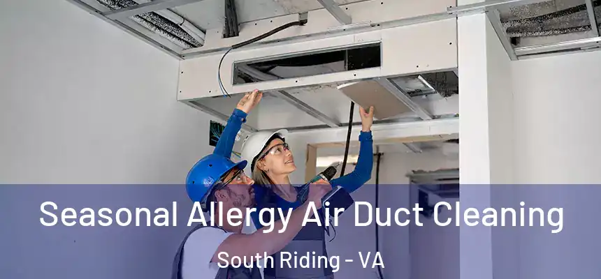 Seasonal Allergy Air Duct Cleaning South Riding - VA