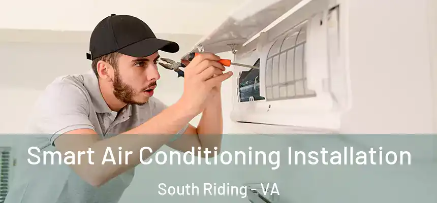 Smart Air Conditioning Installation South Riding - VA