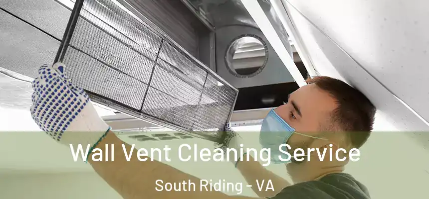 Wall Vent Cleaning Service South Riding - VA